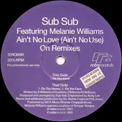Sub Sub Featuring Melanie Williams - Ain't No Love (Ain't No Use) (On Remixes)