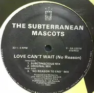 The Subterranean Mascots - Love Can't Wait (No Reason)