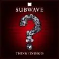 Subwave - Think / Indigo