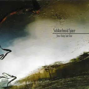 SubArachnoid Space - These Things Take Time