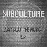 Subculture - Just Play The Music... E.P.