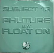 Subject 13 - Phuture / Float On