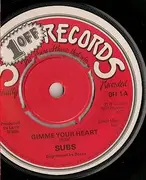 7'' - Subs - Gimme Your Heart