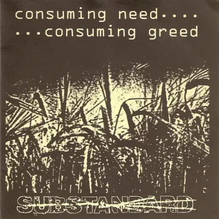 Substandard - Consuming Need... ...Consuming Greed