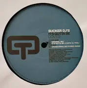 12inch Vinyl Single - Sucker DJ's - It's Gotta Be