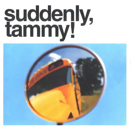 Suddenly, Tammy! - (We Get There When We Do.)