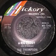 Sue Thompson - *Big Daddy / I'd Like To Get To Know You Better