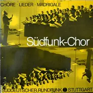 Südfunk-Chor Stuttgart - Chöre • Lieder • Madrigale