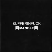 Sufferinfuck / Mangle - Sufferinfuck / Mangle