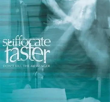 Suffocate Faster - Don't Kill the Messenger