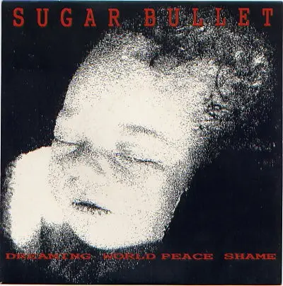 Sugar Bullet - Dreaming World Peace Shame