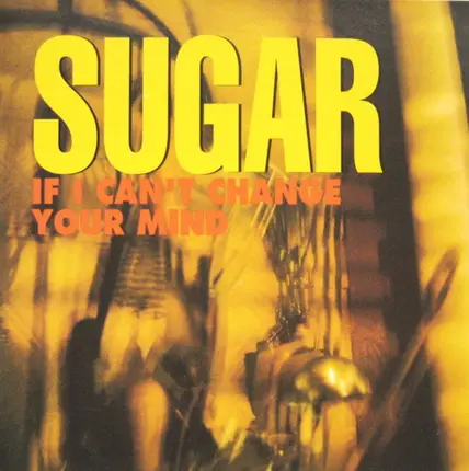 Sugar - If I Can't Change Your Mind