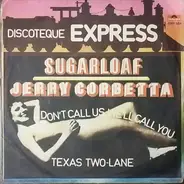 Sugarloaf / Jerry Corbetta - Don't Call Us, We'll Call You / Texas Two-Lane