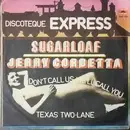 7inch Vinyl Single - Sugarloaf / Jerry Corbetta - Don't Call Us, We'll Call You / Texas Two-Lane