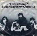 7'' - Sugarloaf , Jerry Corbetta - I Got A Song / Myra, Myra