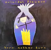 SUICIDAL FLOWERS - Burn Mother Burn