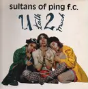12'' - Sultans Of Ping F.C. - U Talk 2 Much