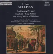 Sullivan - Incidental Music - Macbeth / King Arthur / The Merry Wives of Windsor