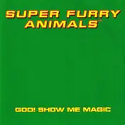 Super Furry Animals - God! Show Me Magic