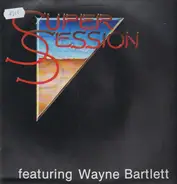 Super Session Featuring Wayne Bartlett - Super Session Featuring Wayne Bartlett