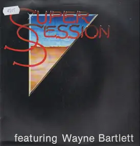 Super Session - Super Session Featuring Wayne Bartlett