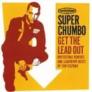 CD - Superchumbo - Get The Lead Out - Irresistible Remixes And Lead Heavy Beats By Tom Stephan