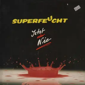 Superfeucht - Jetzt Oder Nie