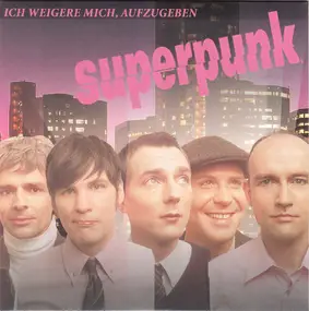 Superpunk - Ich Weigere Mich, Aufzugeben