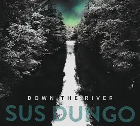 Sus Dungo - Down The River