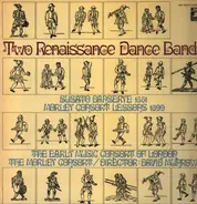 Susato / Byrd / Dowland / Nicholson - Two Renaissance Dance Bands: Susato Dansereye 1551 / Morley Consort Lessons 1599