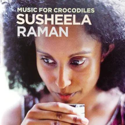 Susheela Raman - Music for Crocodiles