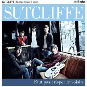 Sutcliffe Jugend - Faut Pas Crisper Le Voisin