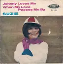 7inch Vinyl Single - Suzie - Johnny Loves Me / When My Love Passes Me By