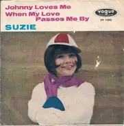 Suzie - Johnny Loves Me / When My Love Passes Me By