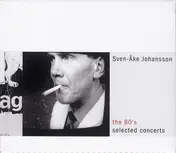 SVEN-AKE JOHANSSON - The 80's Selected Concerts