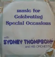 Sydney Thompson And His Orchestra - Music For Celebrating Special Occasions