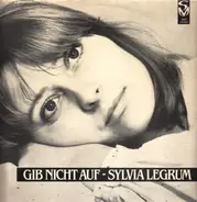 Sylvia Legrum - Gib Nicht Auf