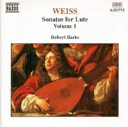 Sylvius Leopold Weiss , Robert Barto - Sonatas For Lute, Volume 1