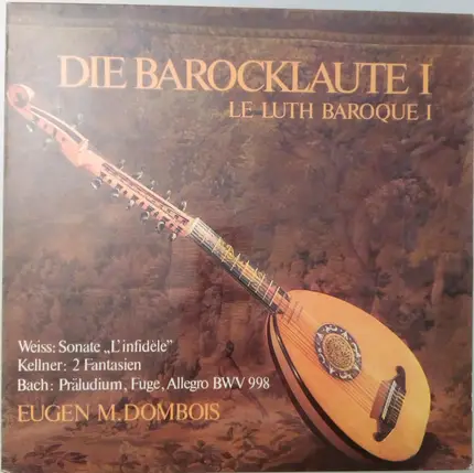 Sylvius Leopold Weiss / David Kellner / Johann Sebastian Bach - Eugen M. Dombois - Die BarockLaute I = Le Luth Baroque I