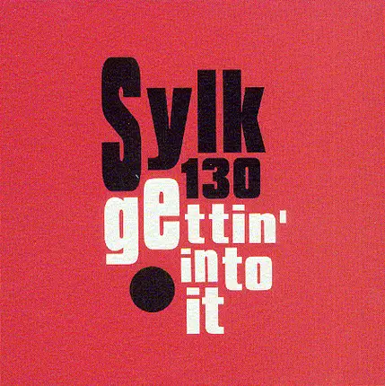 Sylk 130 - Gettin' Into It